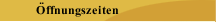 &Ouml;ffnungszeiten